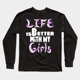 live is better with my girls Long Sleeve T-Shirt